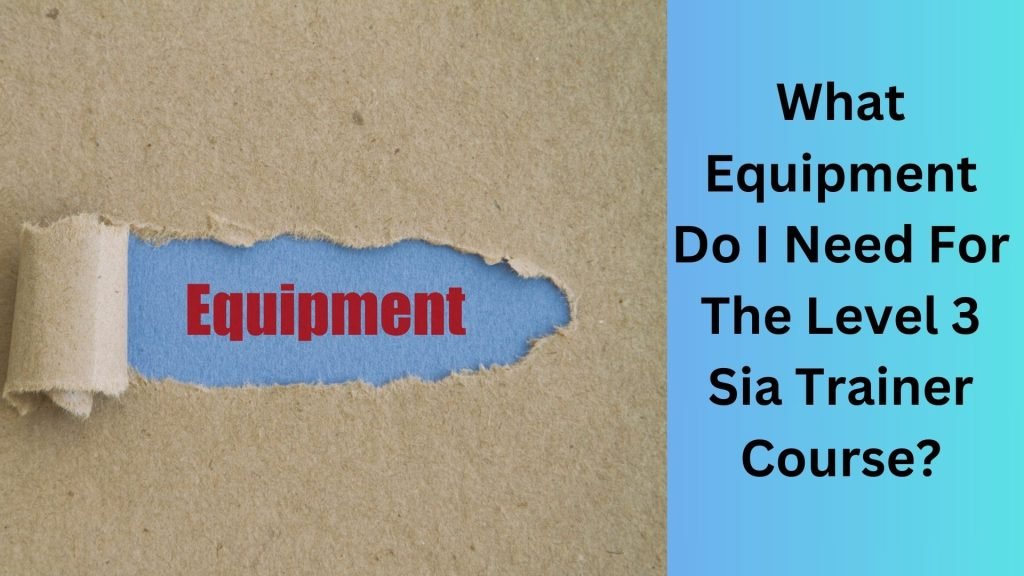 What Equipment Do I Need For The Level 3 Sia Trainer Course