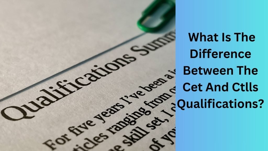 What Is The Difference Between The Cet And Ctlls Qualifications