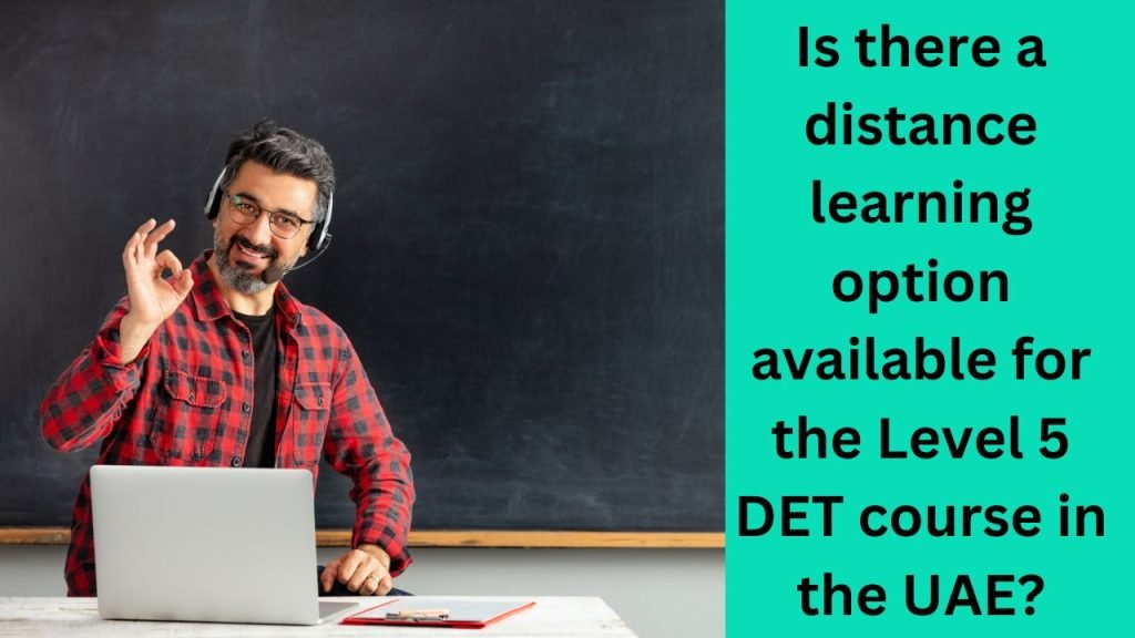 Is there a distance learning option available for the Level 5 DET course in the UAE