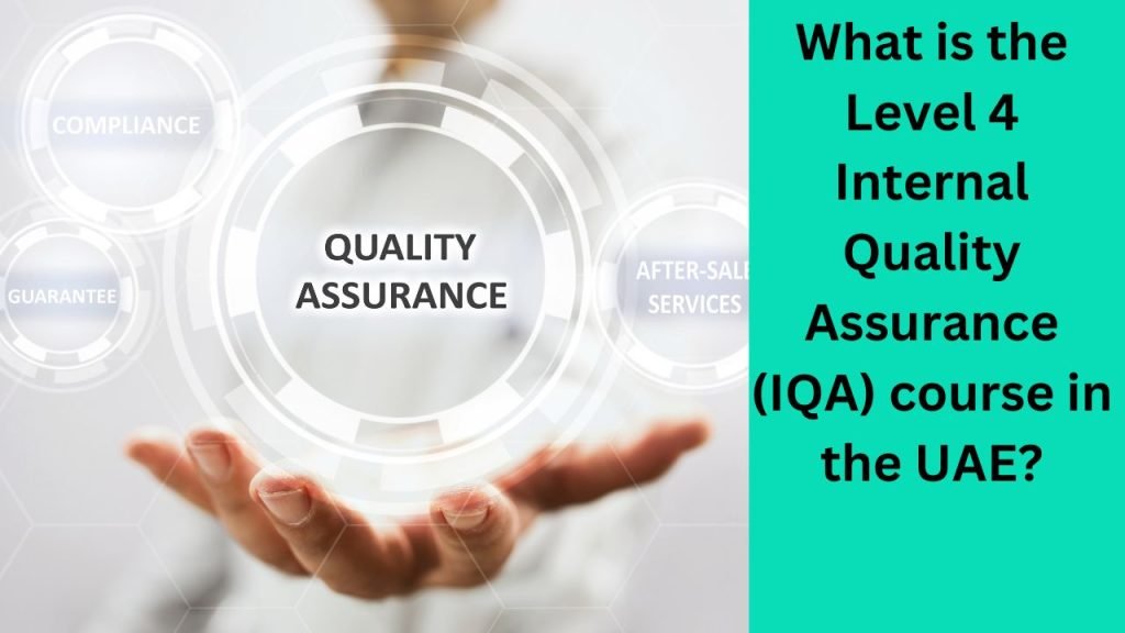 What is the Level 4 Internal Quality Assurance (IQA) course in the UAE