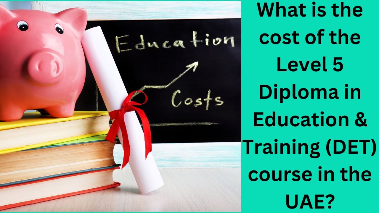 What is the cost of the Level 5 Diploma in Education & Training (DET) course in the UAE