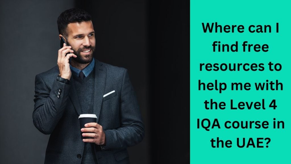 Where can I find free resources to help me with the Level 4 IQA course in the UAE